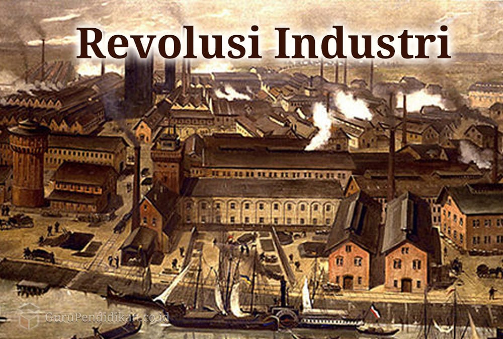 Pengertian Revolusi Industri Dampak Latar Belakang Tujuan