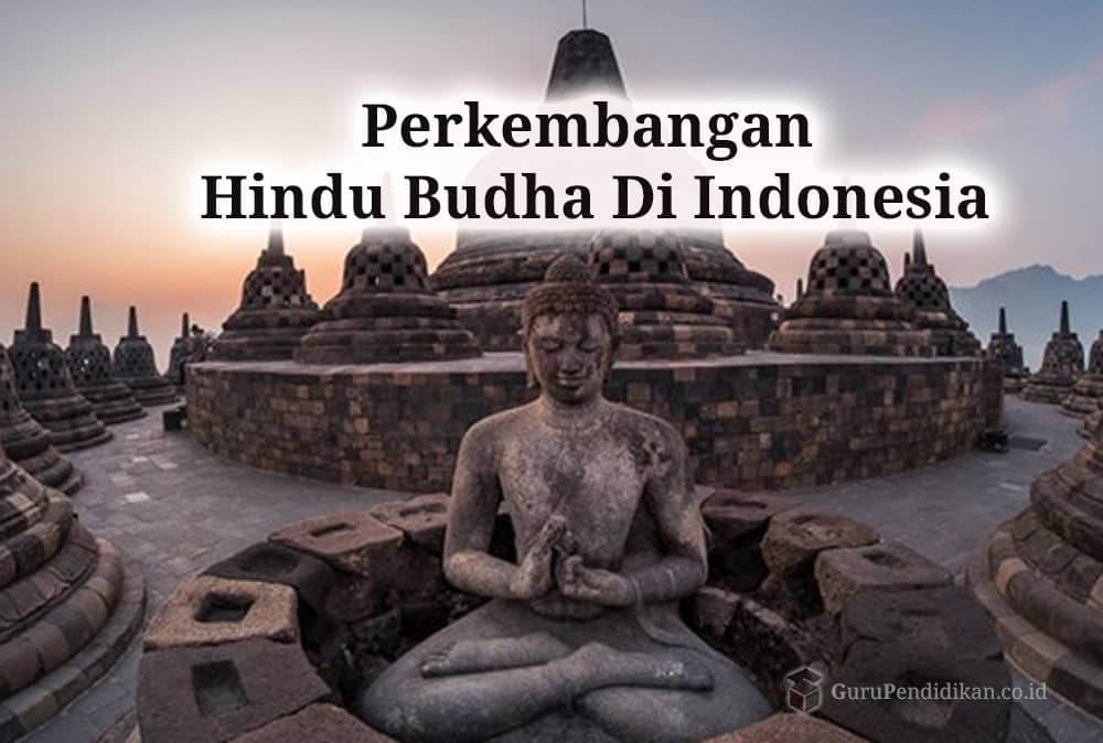Hindu Budha Di Indonesia Perkembangan Sejarah Pengaruh